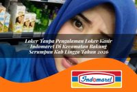 loker tanpa pengalaman loker kasir indomaret di kecamatan bakung serumpun kab lingga tahun 2026 1763072190