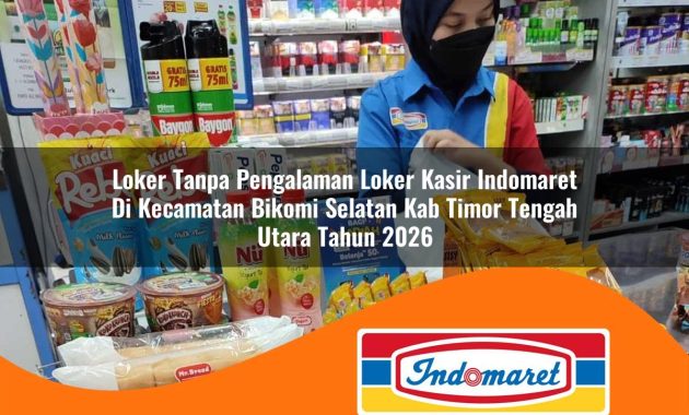 loker tanpa pengalaman loker kasir indomaret di kecamatan bikomi selatan kab timor tengah utara tahun 2026 1762993900