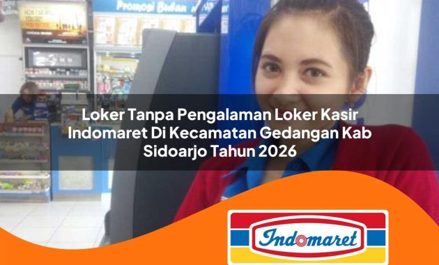 loker tanpa pengalaman loker kasir indomaret di kecamatan gedangan kab sidoarjo tahun 2026 1763024347