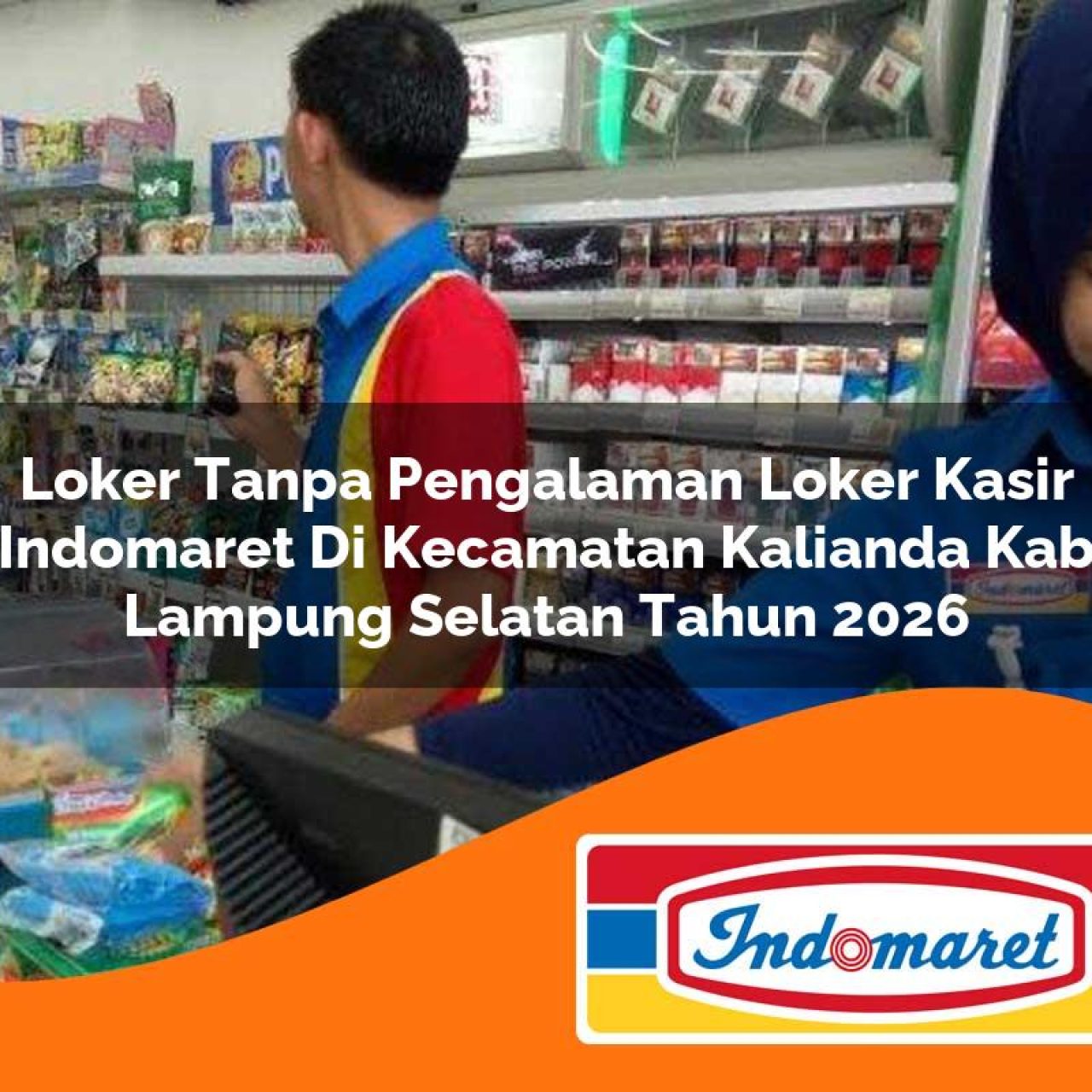 loker tanpa pengalaman loker kasir indomaret di kecamatan kalianda kab lampung selatan tahun 2026 1763353836
