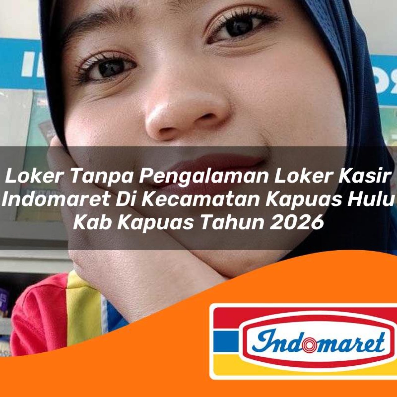 loker tanpa pengalaman loker kasir indomaret di kecamatan kapuas hulu kab kapuas tahun 2026 1763158292
