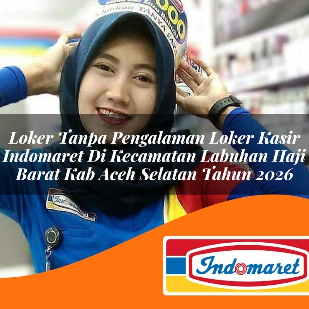 loker tanpa pengalaman loker kasir indomaret di kecamatan labuhan haji barat kab aceh selatan tahun 2026 1763162842
