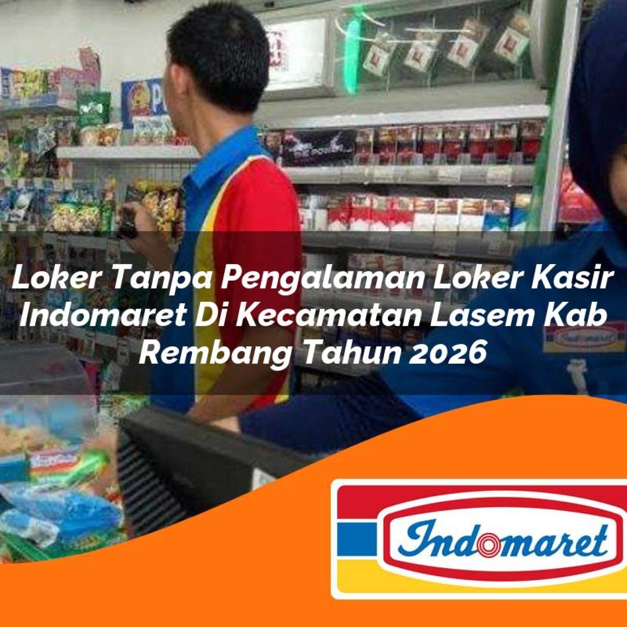 loker tanpa pengalaman loker kasir indomaret di kecamatan lasem kab rembang tahun 2026 1763080342