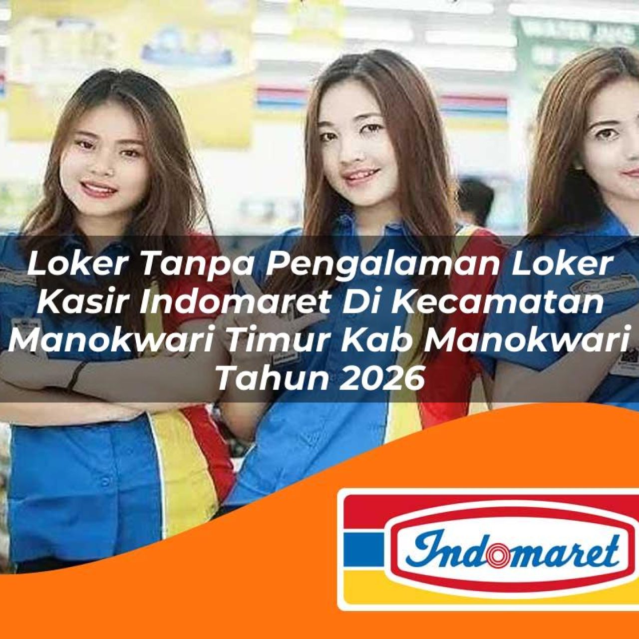 loker tanpa pengalaman loker kasir indomaret di kecamatan manokwari timur kab manokwari tahun 2026 1763333876