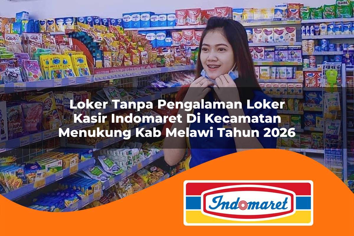 loker tanpa pengalaman loker kasir indomaret di kecamatan menukung kab melawi tahun 2026 1763379461