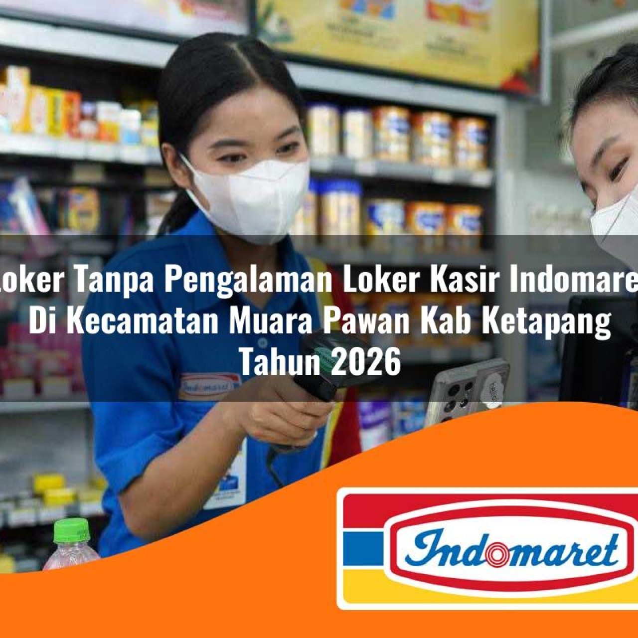 loker tanpa pengalaman loker kasir indomaret di kecamatan muara pawan kab ketapang tahun 2026 1763085422