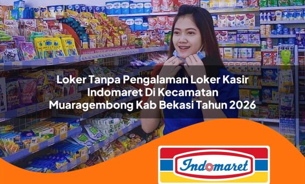 loker tanpa pengalaman loker kasir indomaret di kecamatan muaragembong kab bekasi tahun 2026 1763011581