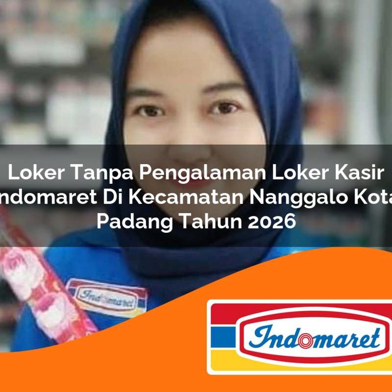 loker tanpa pengalaman loker kasir indomaret di kecamatan nanggalo kota padang tahun 2026 1763385394
