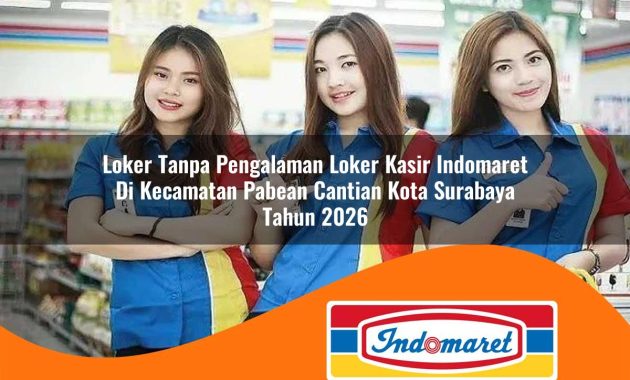 loker tanpa pengalaman loker kasir indomaret di kecamatan pabean cantian kota surabaya tahun 2026 1763054860