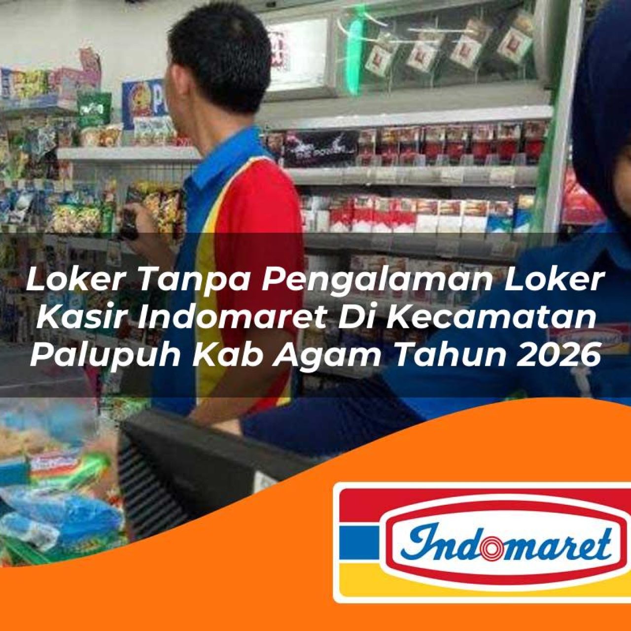 loker tanpa pengalaman loker kasir indomaret di kecamatan palupuh kab agam tahun 2026 1763231645