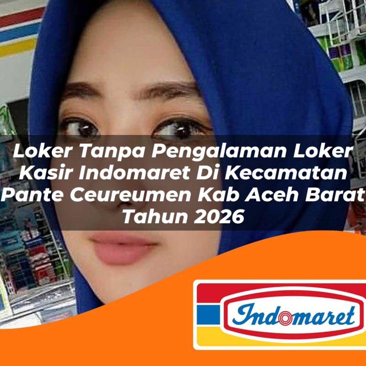 loker tanpa pengalaman loker kasir indomaret di kecamatan pante ceureumen kab aceh barat tahun 2026 1763219246