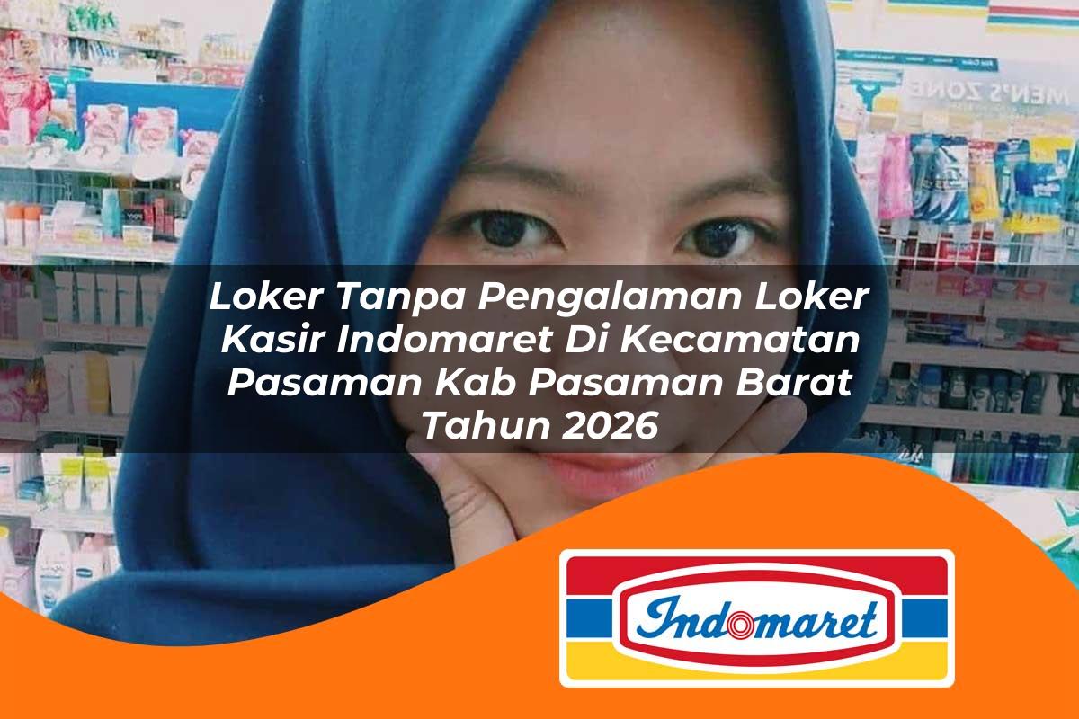 loker tanpa pengalaman loker kasir indomaret di kecamatan pasaman kab pasaman barat tahun 2026 1763400808