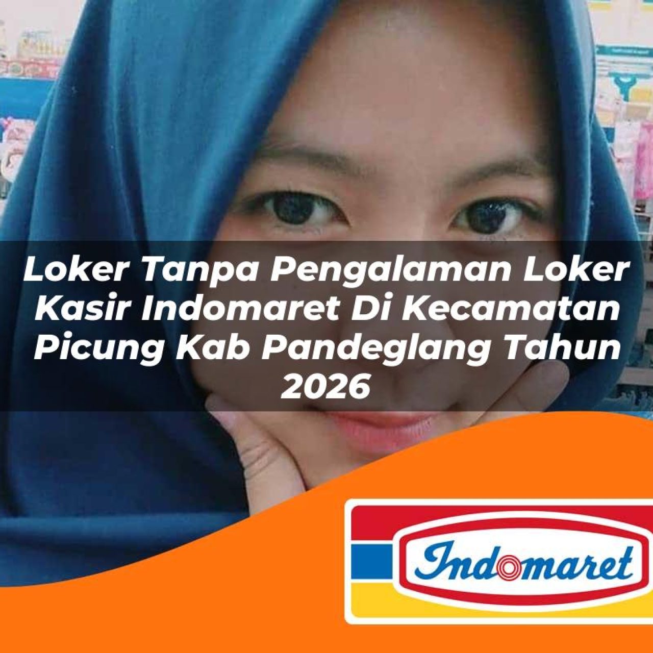 loker-tanpa-pengalaman-loker-kasir-indomaret-di-kecamatan-picung-kab-pandeglang-tahun-2026-1763403641.jpg loker tanpa pengalaman loker kasir indomaret di kecamatan picung kab pandeglang tahun 2026 1763403641