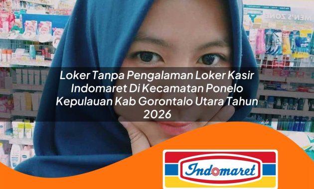 loker tanpa pengalaman loker kasir indomaret di kecamatan ponelo kepulauan kab gorontalo utara tahun 2026 1763043020