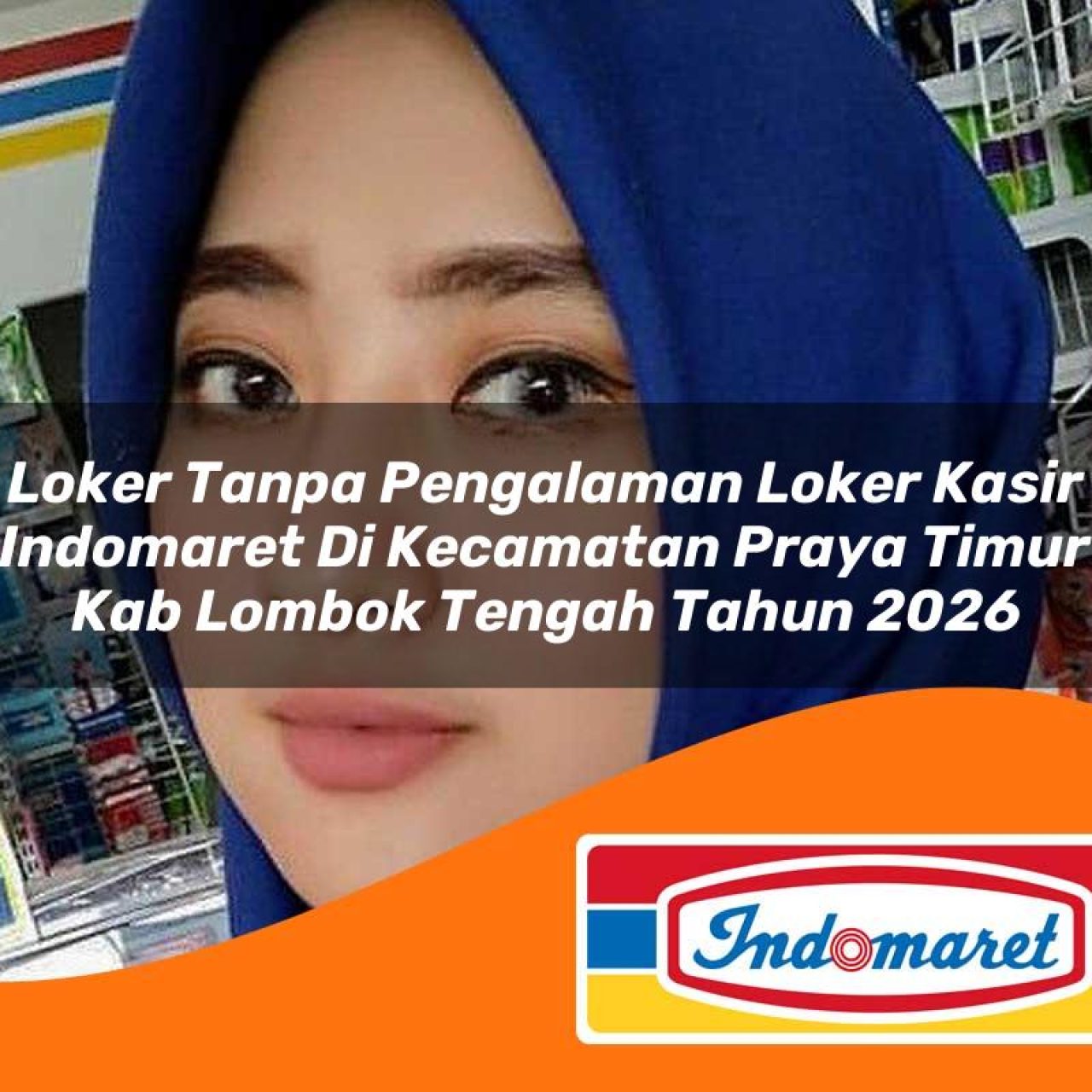 loker tanpa pengalaman loker kasir indomaret di kecamatan praya timur kab lombok tengah tahun 2026 1763237725