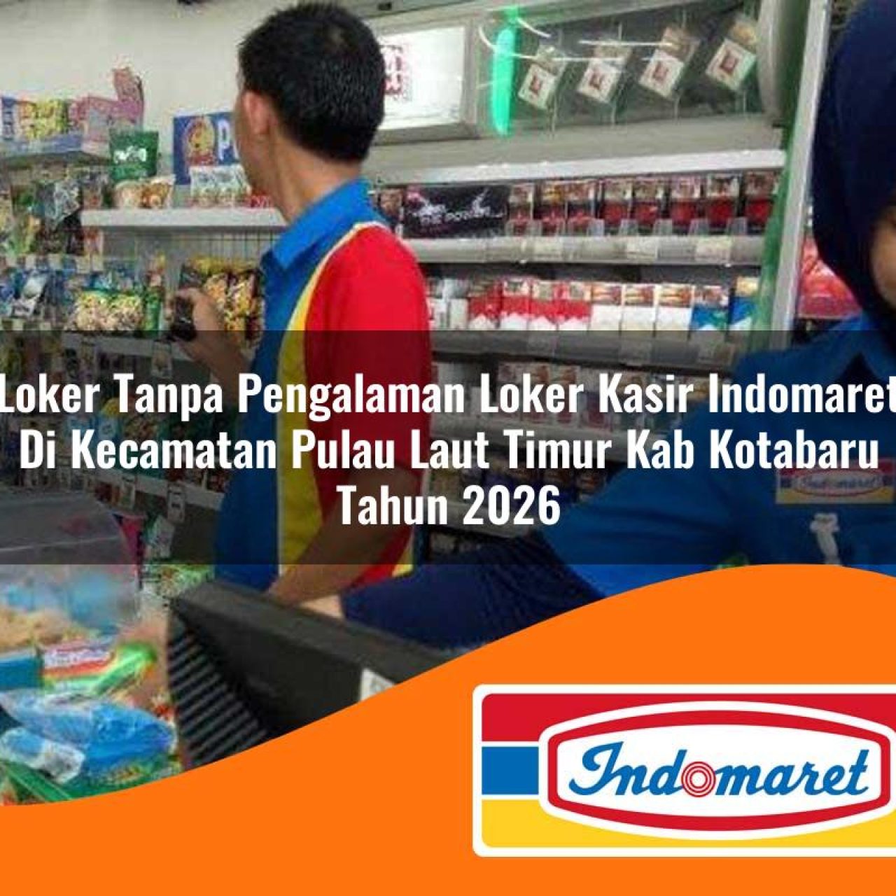loker tanpa pengalaman loker kasir indomaret di kecamatan pulau laut timur kab kotabaru tahun 2026 1763212402