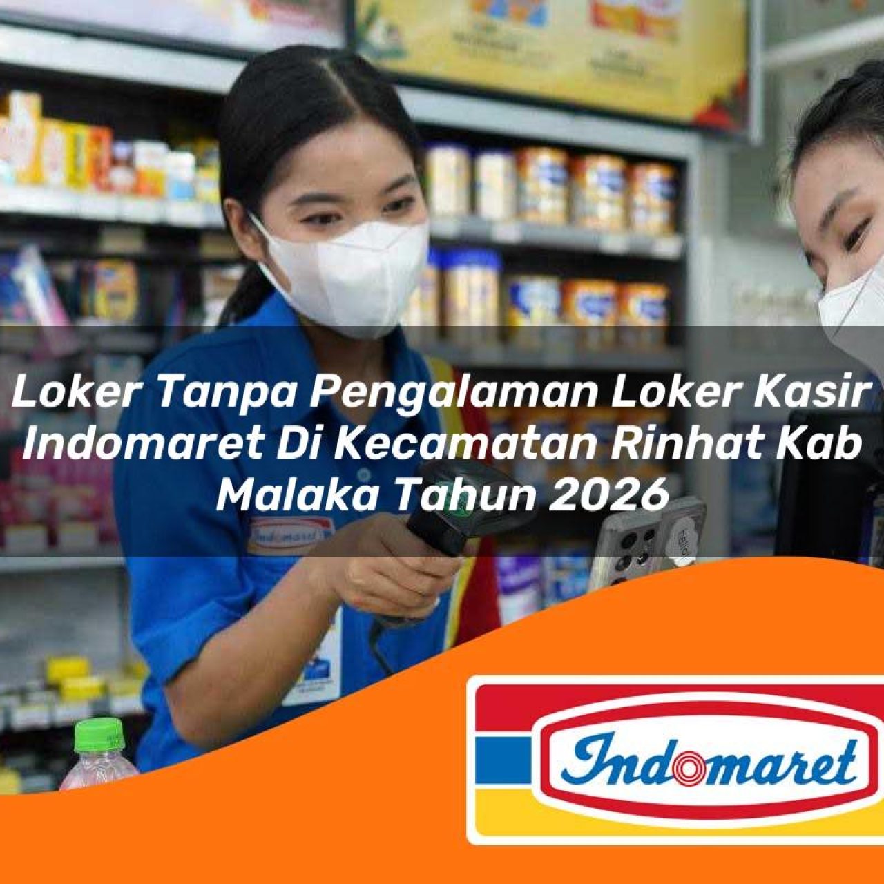 loker tanpa pengalaman loker kasir indomaret di kecamatan rinhat kab malaka tahun 2026 1763218471