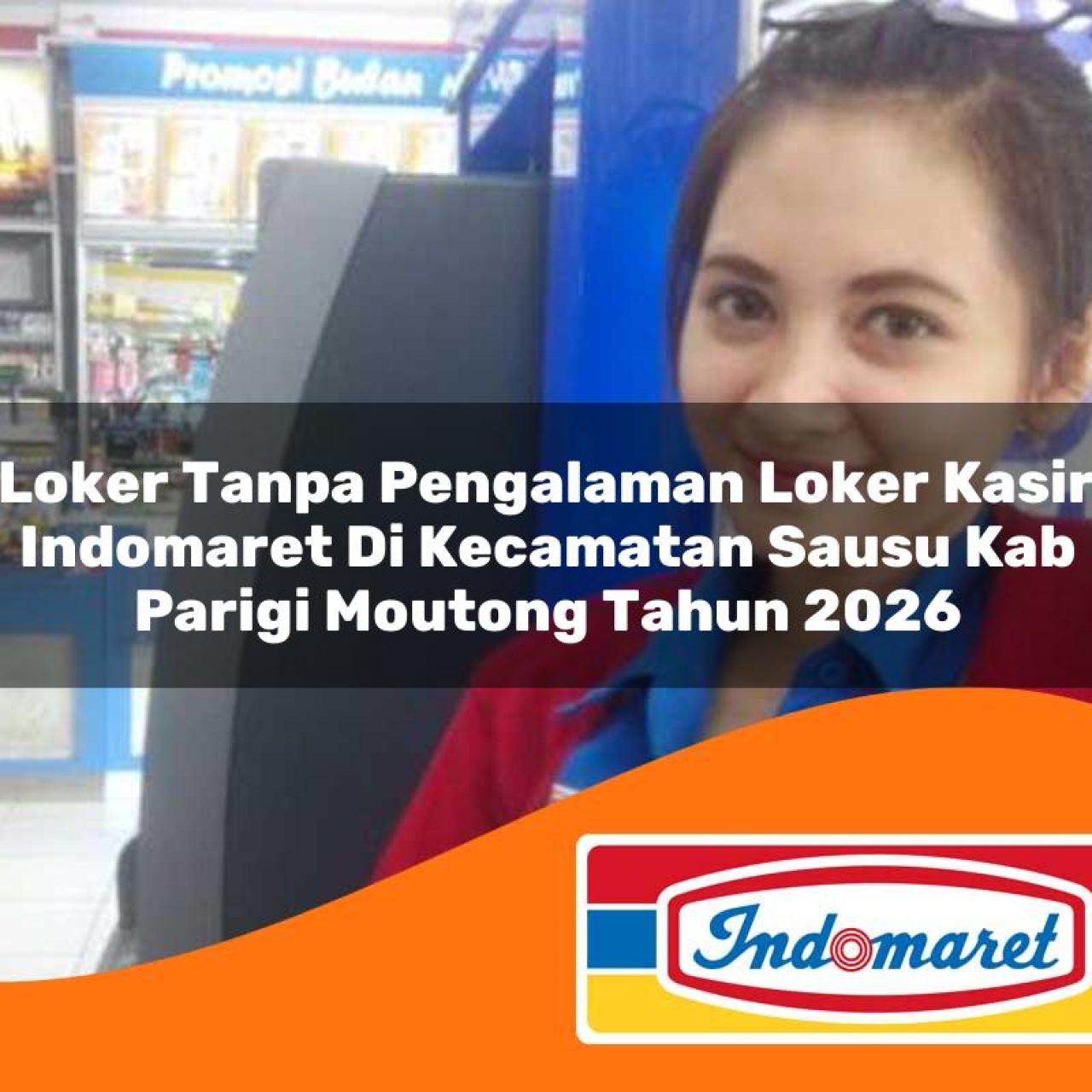 loker tanpa pengalaman loker kasir indomaret di kecamatan sausu kab parigi moutong tahun 2026 1763214086