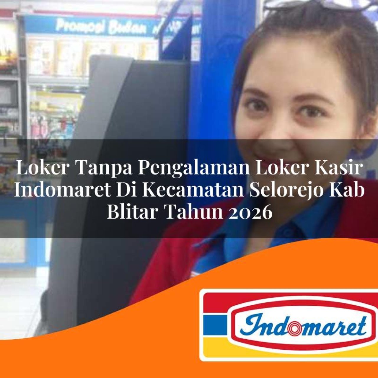 loker tanpa pengalaman loker kasir indomaret di kecamatan selorejo kab blitar tahun 2026 1763155588