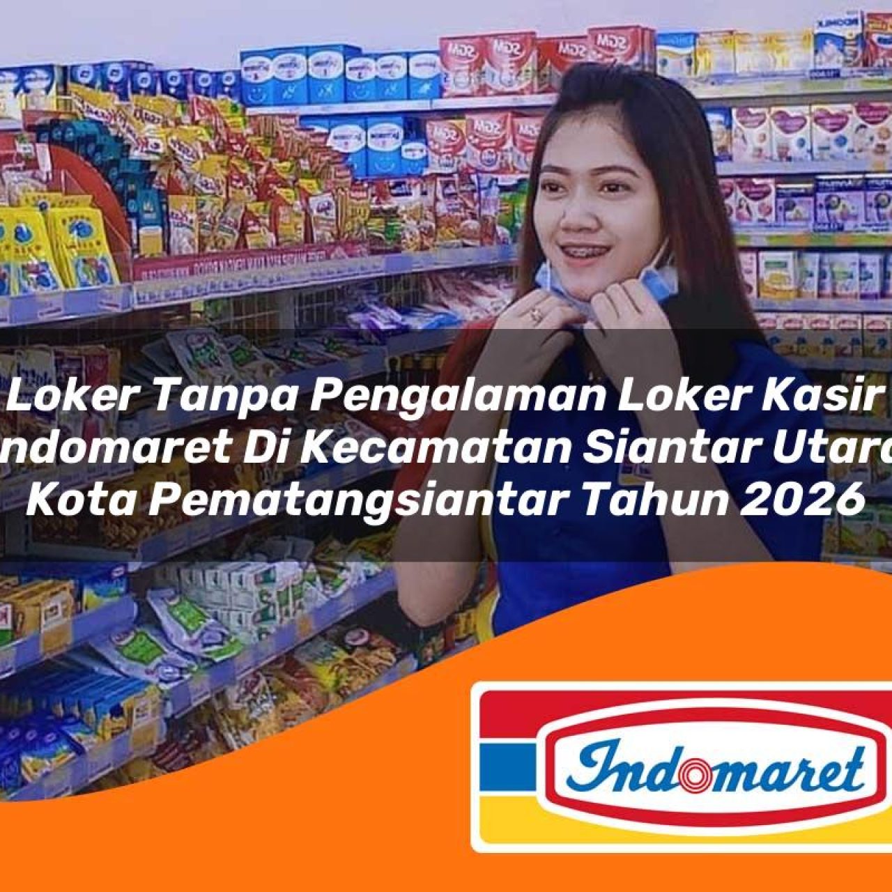 loker tanpa pengalaman loker kasir indomaret di kecamatan siantar utara kota pematangsiantar tahun 2026 1763102846