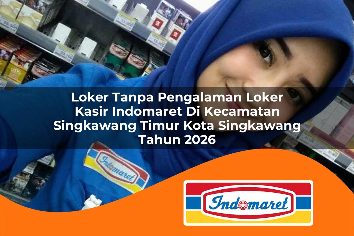 loker tanpa pengalaman loker kasir indomaret di kecamatan singkawang timur kota singkawang tahun 2026 1763192005