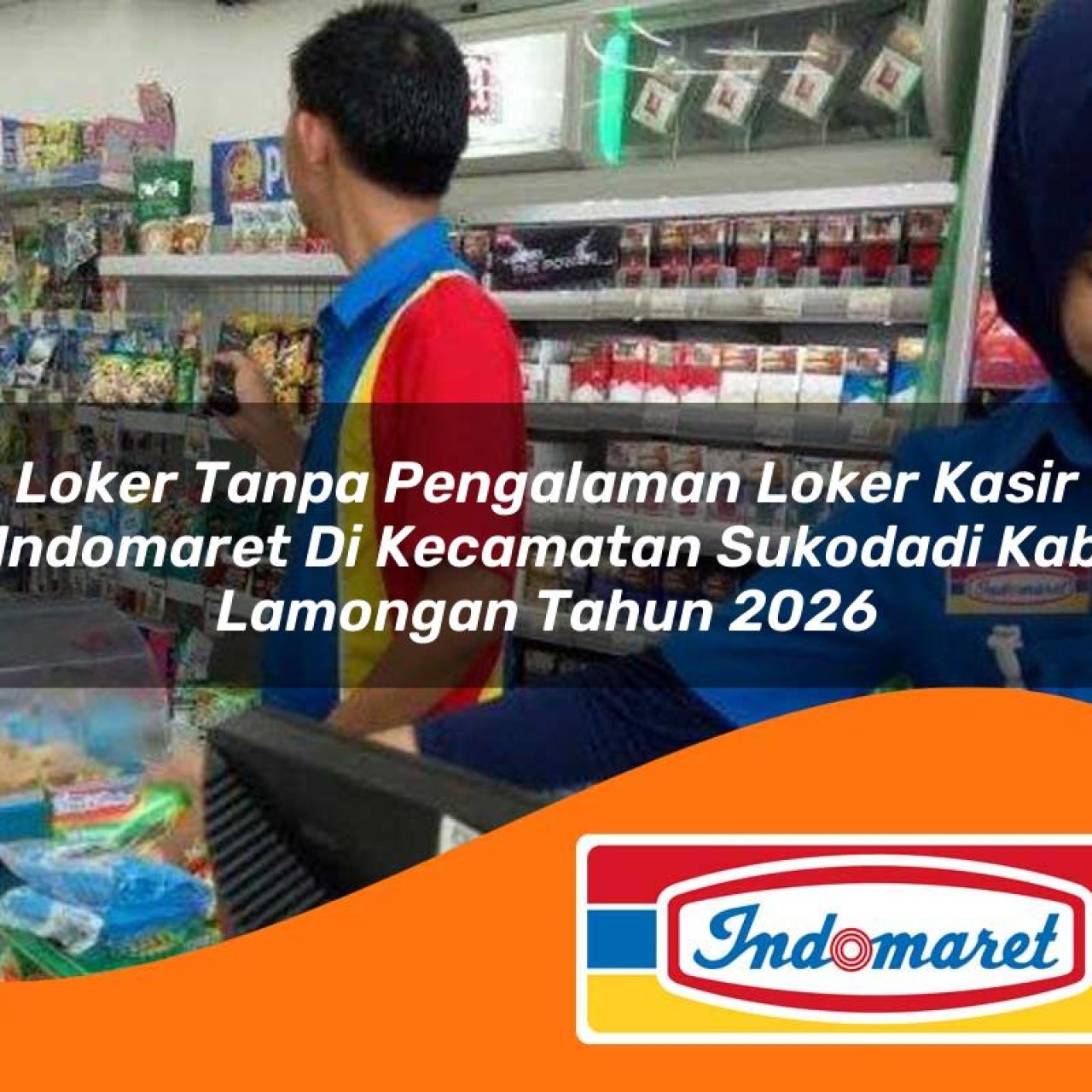 loker tanpa pengalaman loker kasir indomaret di kecamatan sukodadi kab lamongan tahun 2026 1763188837