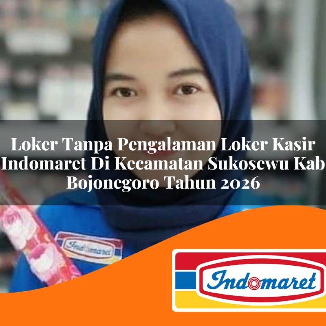 loker tanpa pengalaman loker kasir indomaret di kecamatan sukosewu kab bojonegoro tahun 2026 1763414432