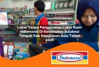 loker tanpa pengalaman loker kasir indomaret di kecamatan sulabesi tengah kab kepulauan sula tahun 2026 1762984349