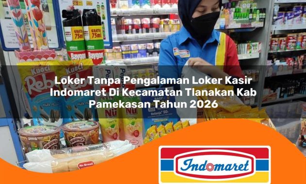 loker tanpa pengalaman loker kasir indomaret di kecamatan tlanakan kab pamekasan tahun 2026 1763040339