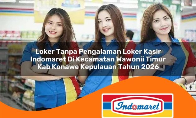 loker tanpa pengalaman loker kasir indomaret di kecamatan wawonii timur kab konawe kepulauan tahun 2026 1762976283