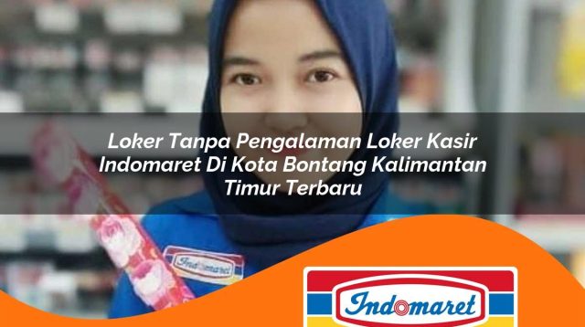 loker tanpa pengalaman loker kasir indomaret di kota bontang kalimantan timur terbaru 1762977571