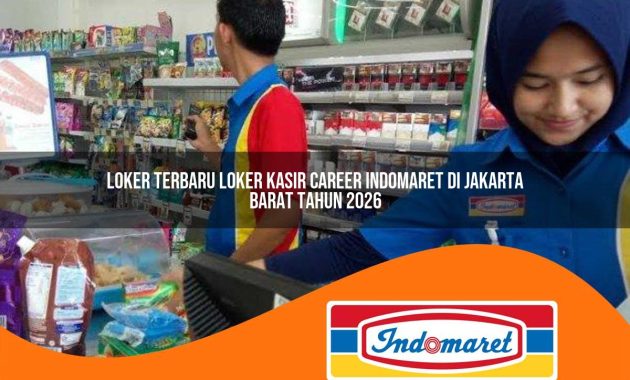 loker terbaru loker kasir career indomaret di jakarta barat tahun 2026 1762970786