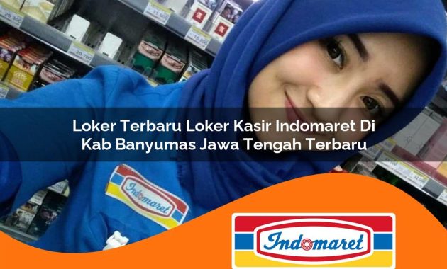 loker terbaru loker kasir indomaret di kab banyumas jawa tengah terbaru 1762999502
