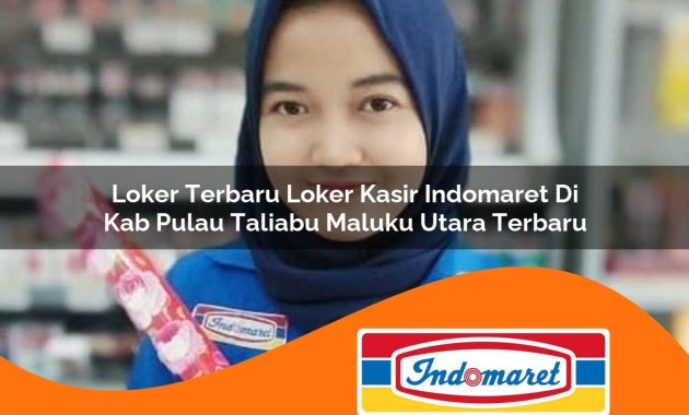 loker terbaru loker kasir indomaret di kab pulau taliabu maluku utara terbaru 1762984665