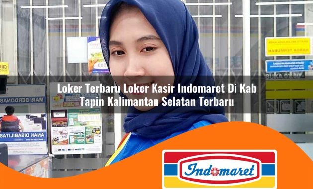 loker terbaru loker kasir indomaret di kab tapin kalimantan selatan terbaru 1762971461