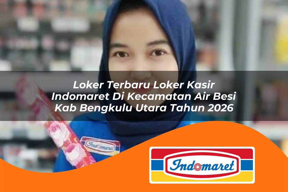 loker terbaru loker kasir indomaret di kecamatan air besi kab bengkulu utara tahun 2026 1763410647