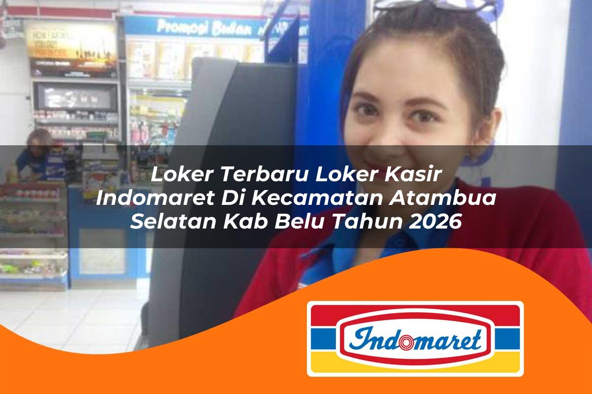 loker terbaru loker kasir indomaret di kecamatan atambua selatan kab belu tahun 2026 1763432064