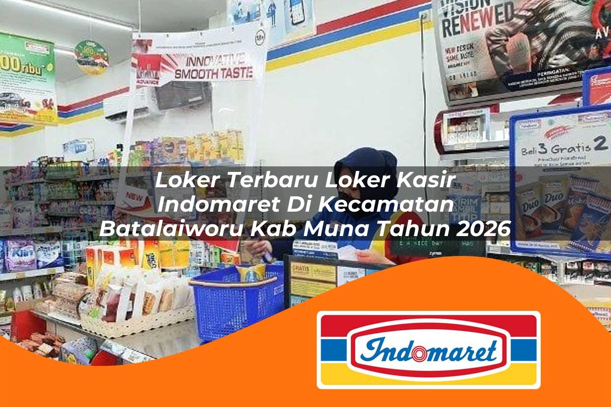 loker terbaru loker kasir indomaret di kecamatan batalaiworu kab muna tahun 2026 1763354068