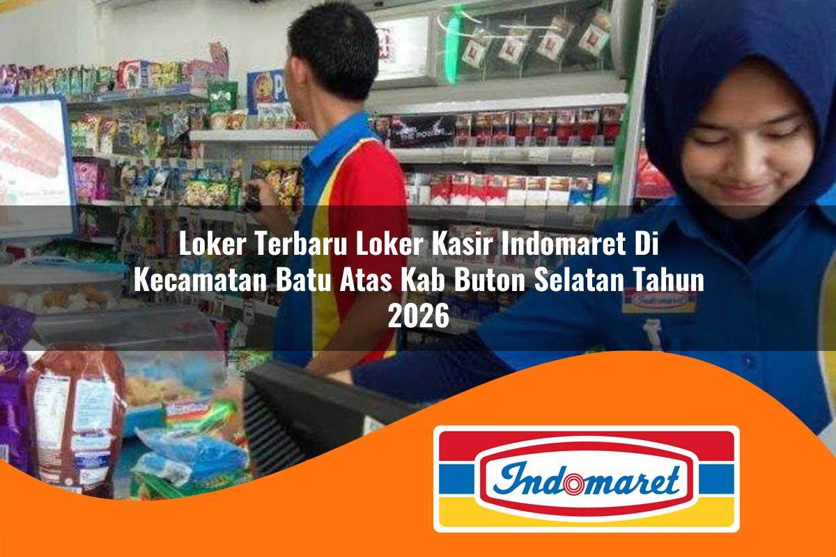 loker terbaru loker kasir indomaret di kecamatan batu atas kab buton selatan tahun 2026 1763393130