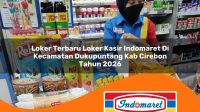 loker terbaru loker kasir indomaret di kecamatan dukupuntang kab cirebon tahun 2026 1763417845