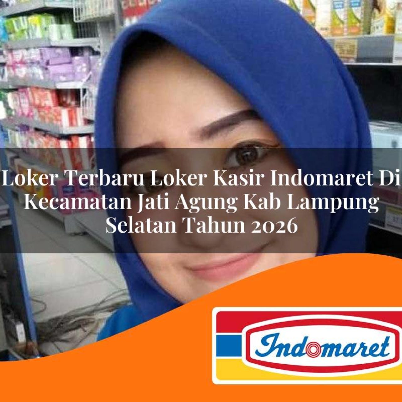 loker terbaru loker kasir indomaret di kecamatan jati agung kab lampung selatan tahun 2026 1763180078