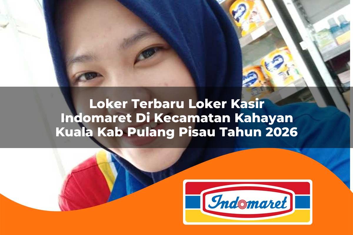 loker terbaru loker kasir indomaret di kecamatan kahayan kuala kab pulang pisau tahun 2026 1763241702
