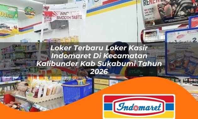 loker terbaru loker kasir indomaret di kecamatan kalibunder kab sukabumi tahun 2026 1762973782