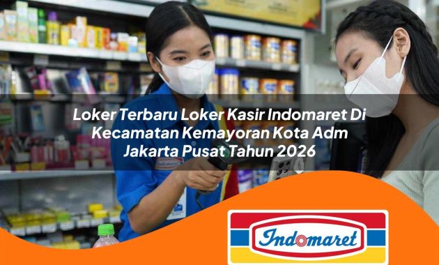 loker terbaru loker kasir indomaret di kecamatan kemayoran kota adm jakarta pusat tahun 2026 1763070854