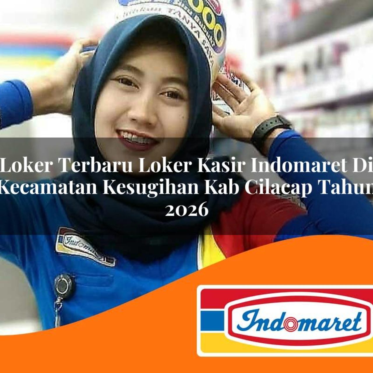 loker terbaru loker kasir indomaret di kecamatan kesugihan kab cilacap tahun 2026 1763406089