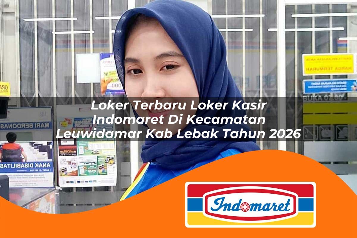 loker terbaru loker kasir indomaret di kecamatan leuwidamar kab lebak tahun 2026 1763388819