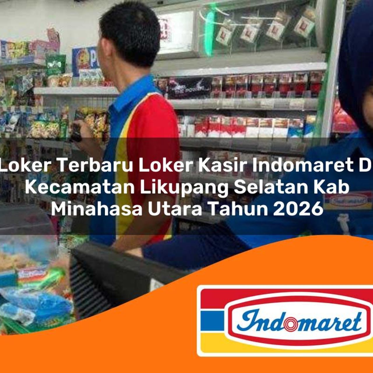 loker terbaru loker kasir indomaret di kecamatan likupang selatan kab minahasa utara tahun 2026 1763287038