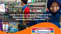 loker terbaru loker kasir indomaret di kecamatan likupang selatan kab minahasa utara tahun 2026 1763287038