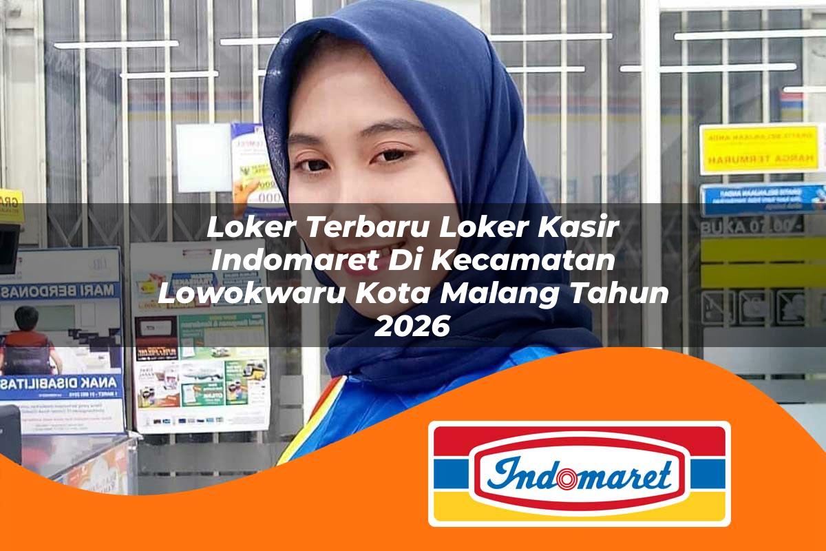 loker terbaru loker kasir indomaret di kecamatan lowokwaru kota malang tahun 2026 1762989000