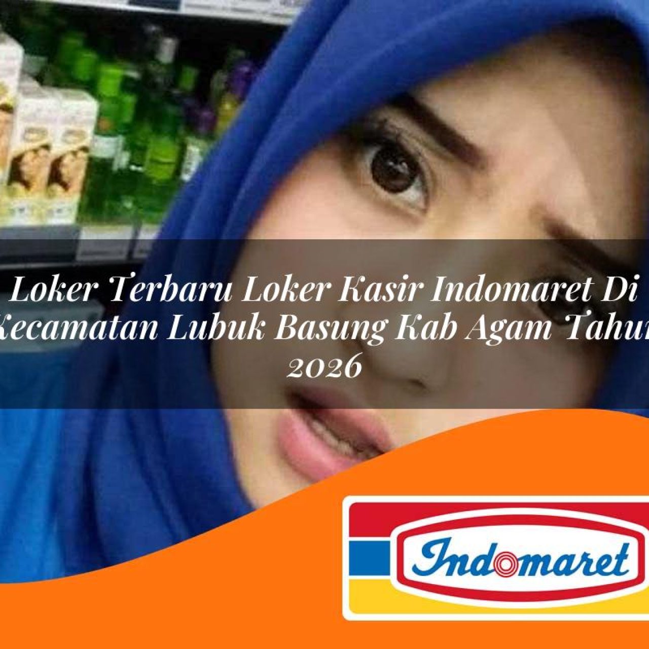 loker terbaru loker kasir indomaret di kecamatan lubuk basung kab agam tahun 2026 1763214361